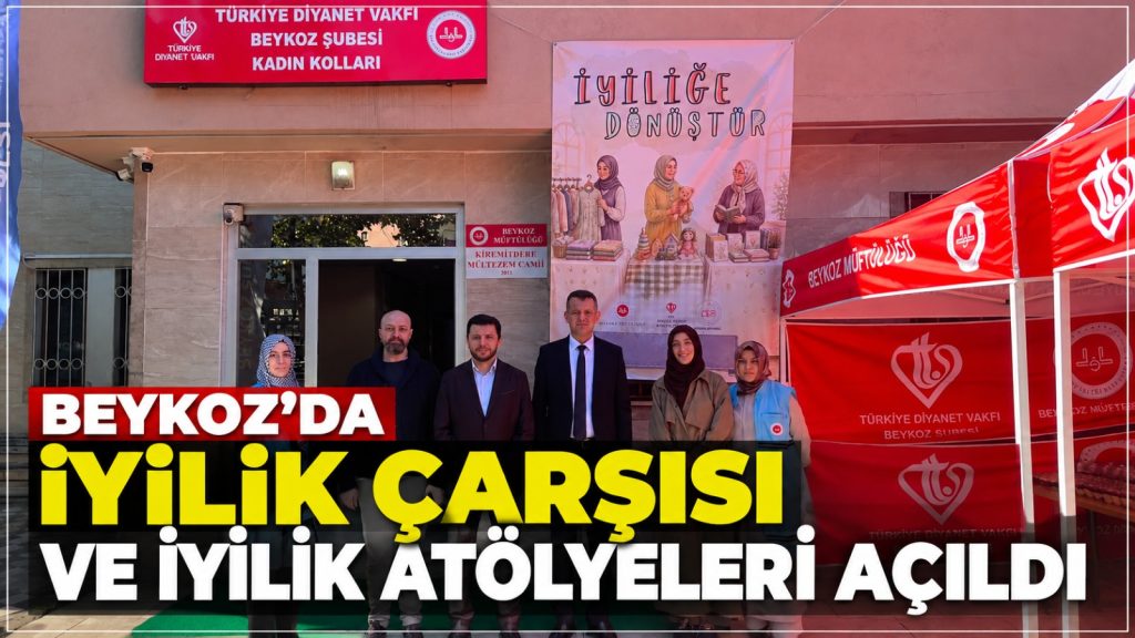 Beykoz’da İyilik Çarşısı ve İyilik Atölyeleri açıldı