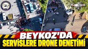 Beykoz’da okul servislerine drone destekli denetim