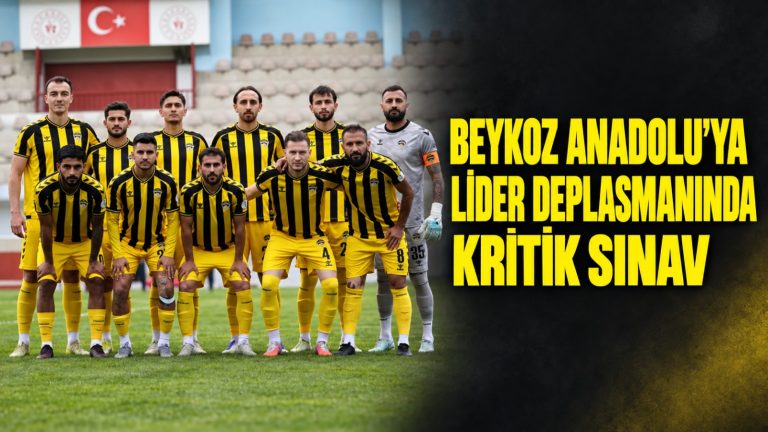 Beykoz Anadolu’ya Lider Deplasmanında Kritik Sınav