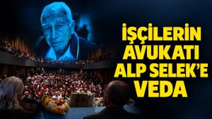 İşçilerin Ve Devrimcilerin Avukatı Alp Selek’e Veda