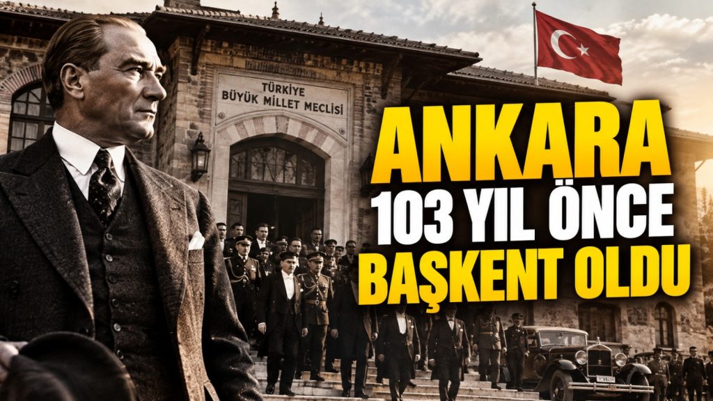 Ankara 103 yıl önce başkent oldu