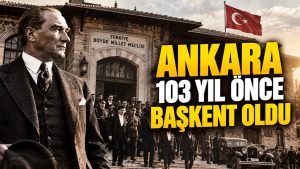 Ankara 103 yıl önce başkent oldu