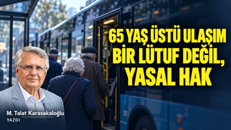 65 Yaş Üstü Ücretsiz Ulaşım: Bir Lütuf Değil, Yasal Hak