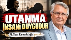 UTANMA İNSANİ DUYGUDUR