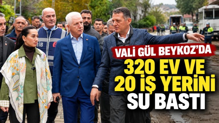 Vali Gül Beykoz’da: 320 ev ve 20 iş yerini su bastı