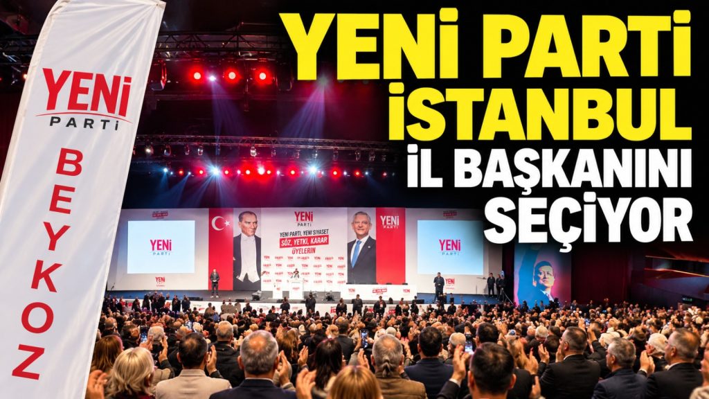 YENİ Parti İstanbul il başkanını seçiyor