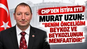 CHP’den istifa eden Murat Uzun: “Benim önceliğim Beykoz ve Beykozlunun menfaatidir”