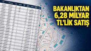 Bakanlıktan 11 ilde 6,28 milyar liralık satış ilanı