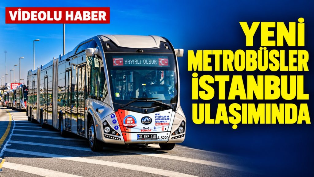 Yeni Metrobüsler İstanbul Ulaşımında